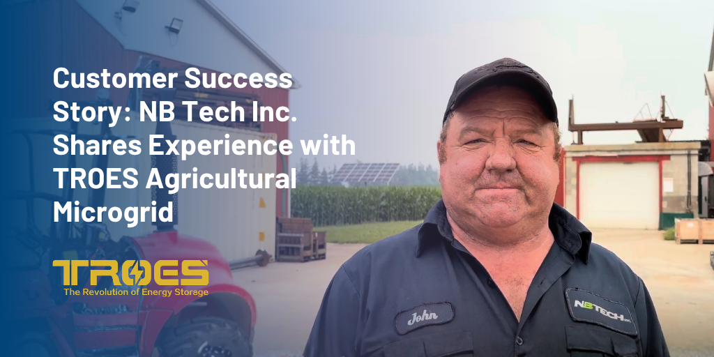 Customer Success Story: NB Tech Inc. Shares Experience with TROES Agricultural Microgrid